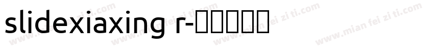 slidexiaxing r字体转换